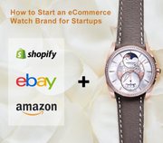 How to Start an eCommerce Watch Brand for Startups
